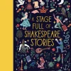 A Stage Full of Shakespeare Stories | 12 Tales from the world's most famous playwright