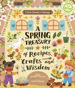 Little Country Cottage: A Spring Treasury of Recipes, Crafts and Wisdom