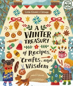 Little Country Cottage: A Winter Treasury of Recipes, Crafts and Wisdom