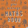 Not Your Average Maths Book